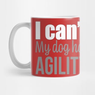 I can't, my dog has agility in English Mug